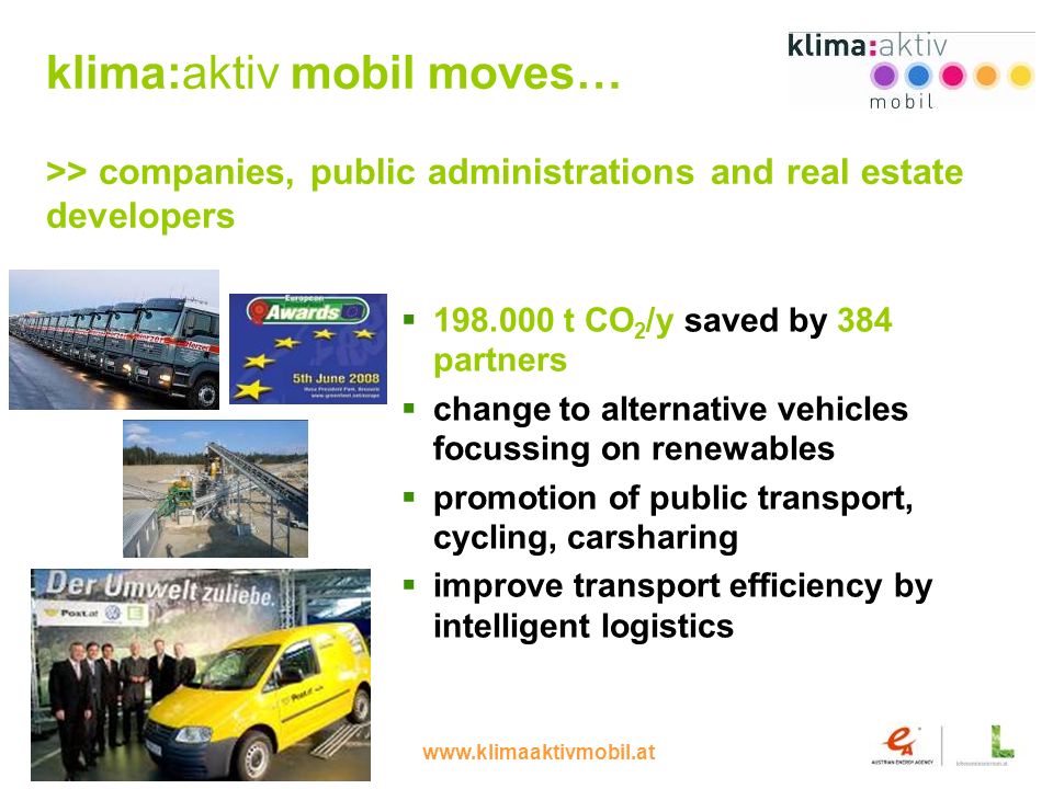 18 klima:aktiv mobil moves… >> companies, public administrations and real estate developers t CO 2 /y saved by 384 partners change to alternative vehicles focussing on renewables promotion of public transport, cycling, carsharing improve transport efficiency by intelligent logistics