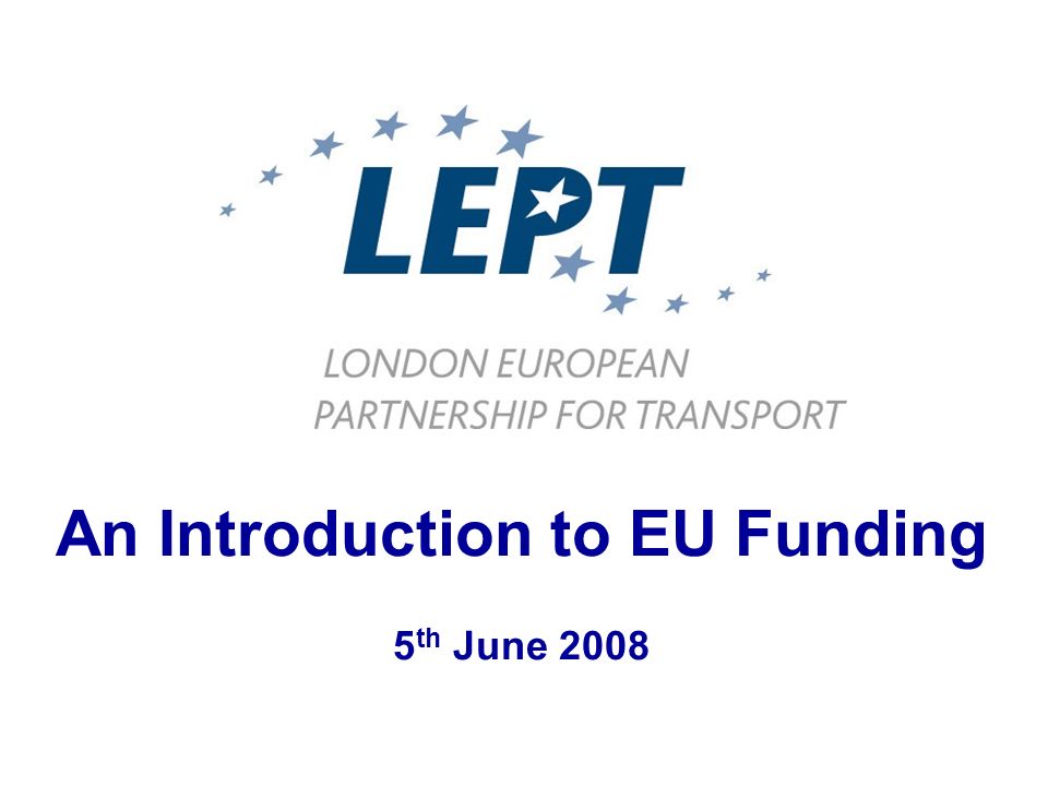 An Introduction to EU Funding 5 th June 2008