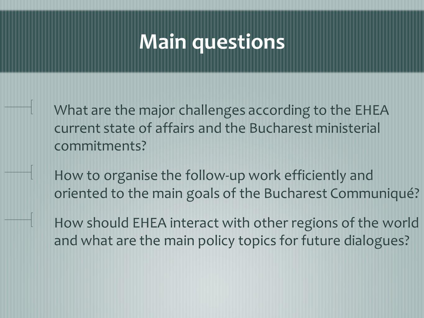 Main questions What are the major challenges according to the EHEA current state of affairs and the Bucharest ministerial commitments.
