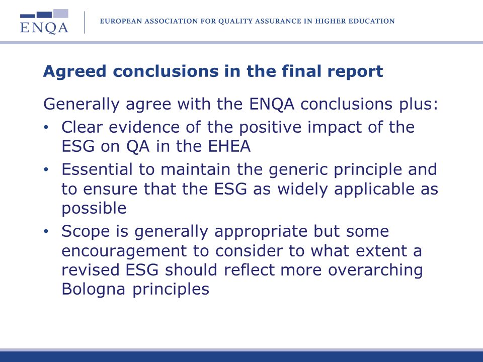 Conclusions from the ENQA consultation Some work on clarification of terminology in order to assist mutual understanding and consistency of approach More developmental work in partnership with the other members of the E4 group Possibly look at some means of bringing all relevant documentation together into a more convenient format for a reference point