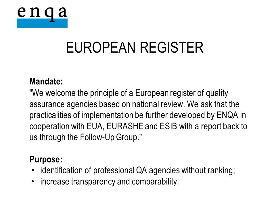 EUROPEAN REGISTER Mandate: We welcome the principle of a European register of quality assurance agencies based on national review.