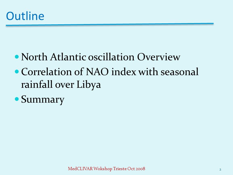 Outline North Atlantic oscillation Overview Correlation of NAO index with seasonal rainfall over Libya Summary 2 MedCLIVAR Wokshop Trieste Oct 2008