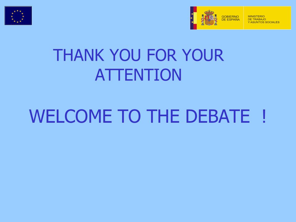 THANK YOU FOR YOUR ATTENTION WELCOME TO THE DEBATE !