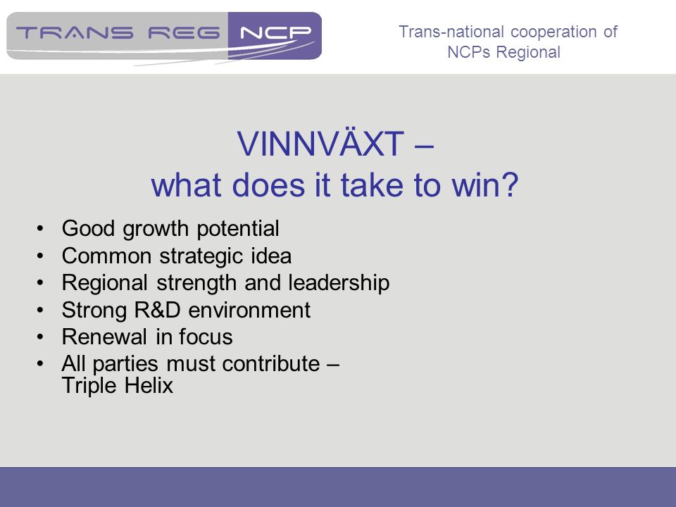 Trans-national cooperation of NCPs Regional VINNVÄXT – what does it take to win.
