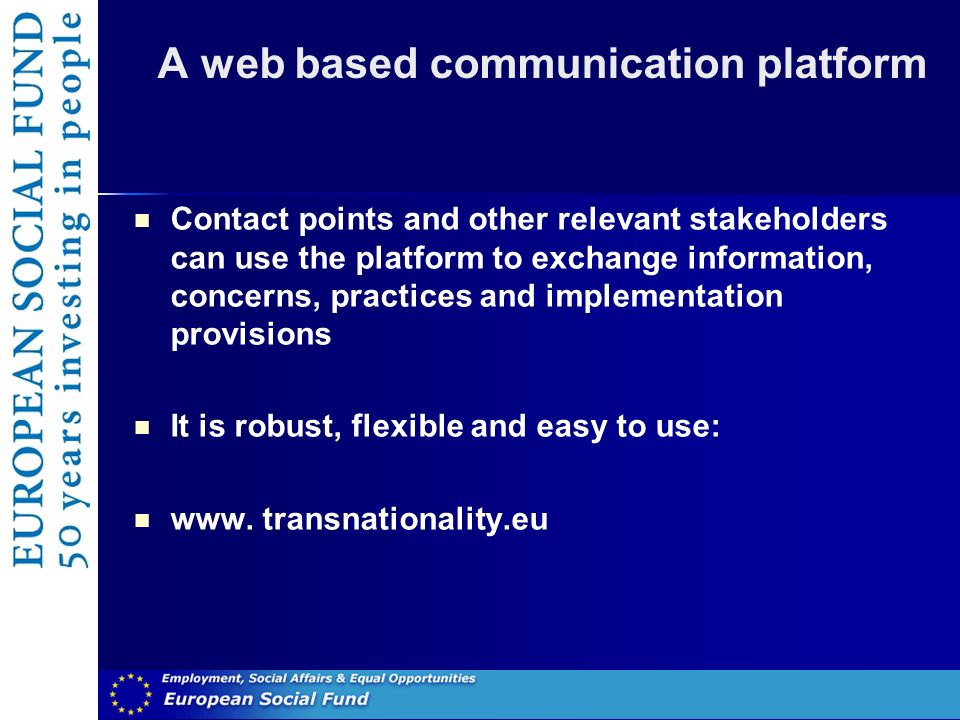 A web based communication platform Contact points and other relevant stakeholders can use the platform to exchange information, concerns, practices and implementation provisions It is robust, flexible and easy to use: www.