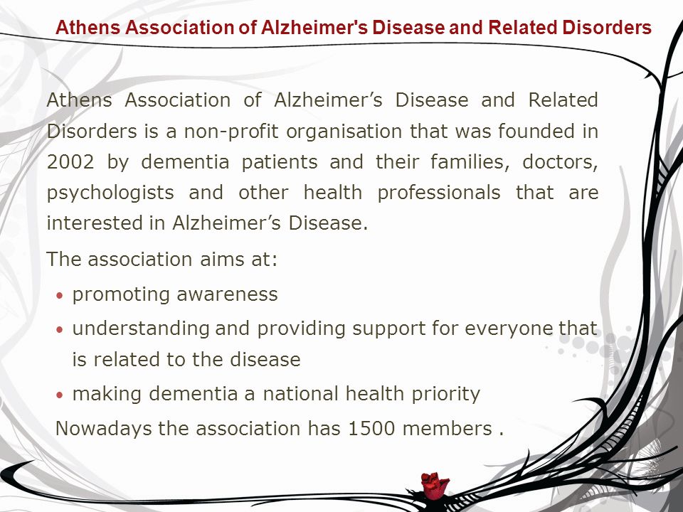 Athens Association of Alzheimer s Disease and Related Disorders Athens Association of Alzheimers Disease and Related Disorders is a non-profit organisation that was founded in 2002 by dementia patients and their families, doctors, psychologists and other health professionals that are interested in Alzheimers Disease.