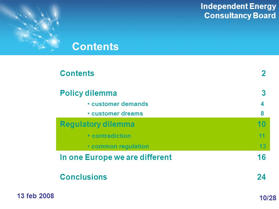 Independent Energy Consultancy Board 10/28 13 feb 2008 Contents Contents 2 Policy dilemma 3 customer demands 4 customer dreams 8 Regulatory dilemma 10 contradiction 11 common regulation 13 In one Europe we are different 16 Conclusions 24