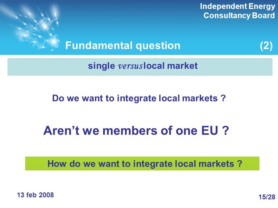 Independent Energy Consultancy Board 15/28 13 feb 2008 Fundamental question(2) How to make them come true.