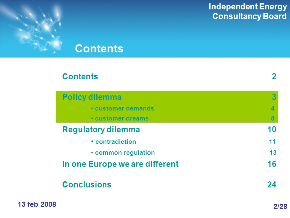 Independent Energy Consultancy Board 2/282/28 13 feb 2008 Contents Contents 2 Policy dilemma 3 customer demands 4 customer dreams 8 Regulatory dilemma 10 contradiction 11 common regulation 13 In one Europe we are different 16 Conclusions 24