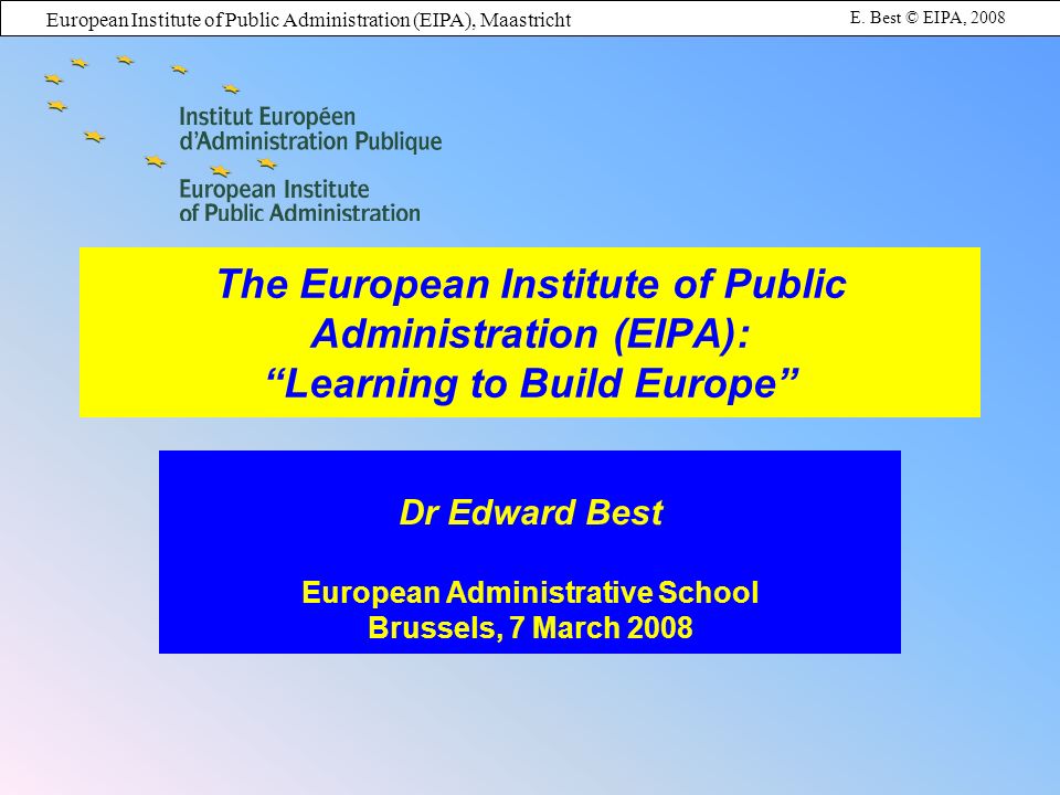 European Institute of Public Administration (EIPA), Maastricht E.