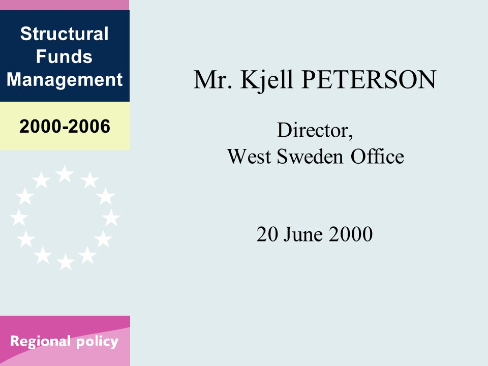 Structural Funds Management Mr. Kjell PETERSON Director, West Sweden Office 20 June 2000