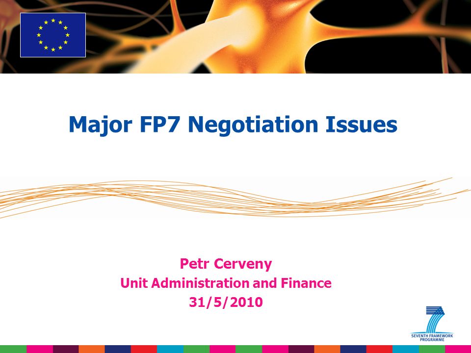 Petr Cerveny Unit Administration and Finance 31/5/2010 Major FP7 Negotiation Issues