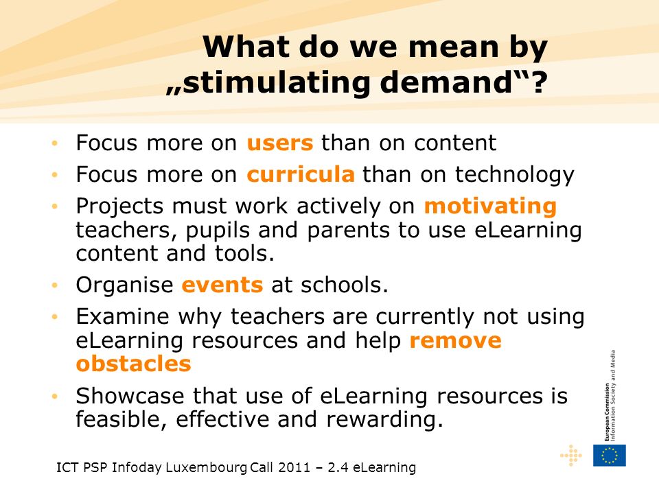 ICT PSP Infoday Luxembourg Call 2011 – 2.4 eLearning What do we mean by stimulating demand.