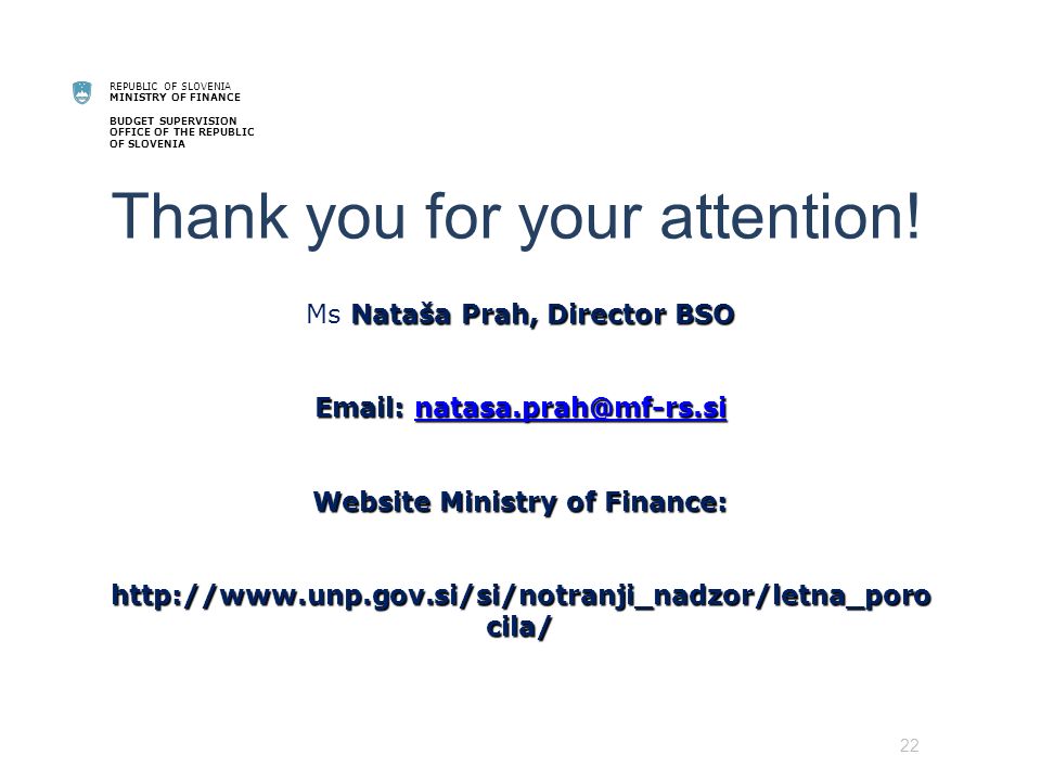 REPUBLIC OF SLOVENIA MINISTRY OF FINANCE BUDGET SUPERVISION OFFICE OF THE REPUBLIC OF SLOVENIA Thank you for your attention.