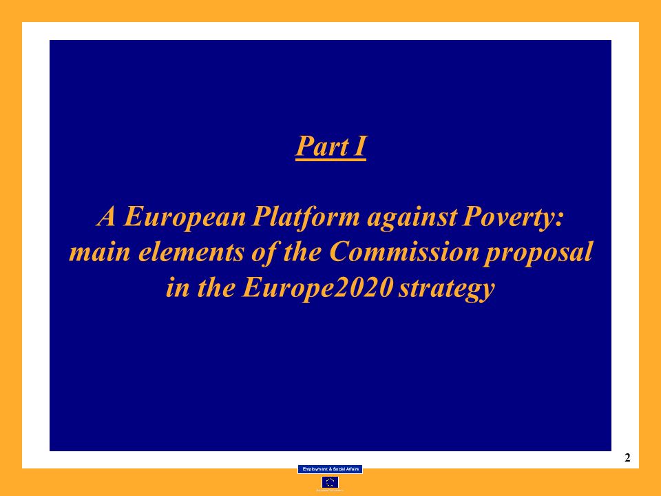 2 Part I A European Platform against Poverty: main elements of the Commission proposal in the Europe2020 strategy