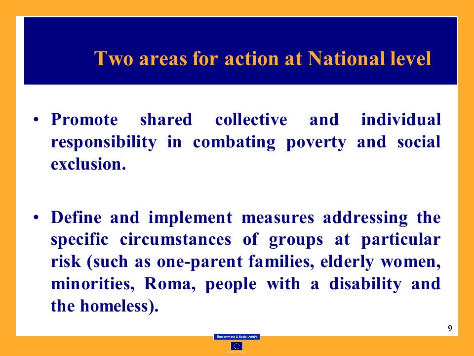 9 Two areas for action at National level Promote shared collective and individual responsibility in combating poverty and social exclusion.