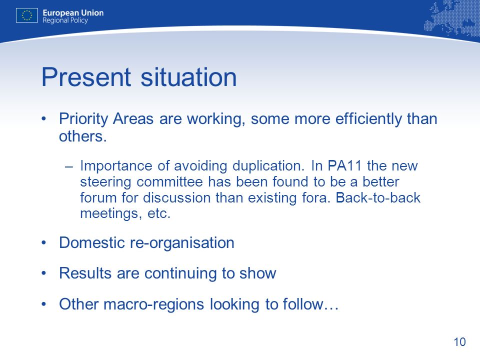 10 Present situation Priority Areas are working, some more efficiently than others.