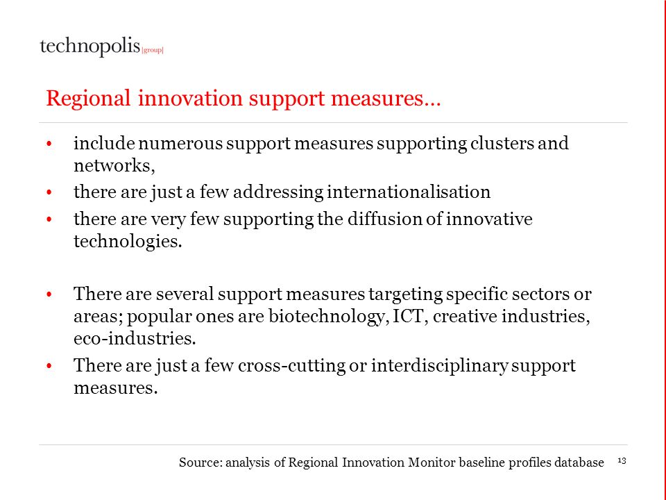Regional innovation support measures… include numerous support measures supporting clusters and networks, there are just a few addressing internationalisation there are very few supporting the diffusion of innovative technologies.