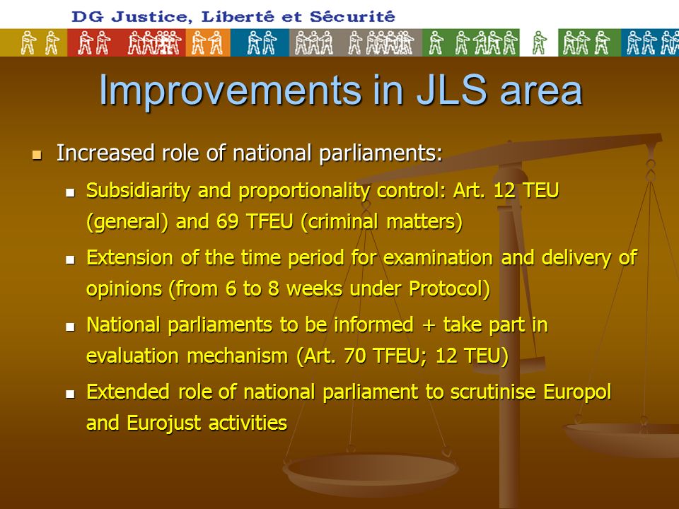 Improvements in JLS area Increased role of national parliaments: Increased role of national parliaments: Subsidiarity and proportionality control: Art.