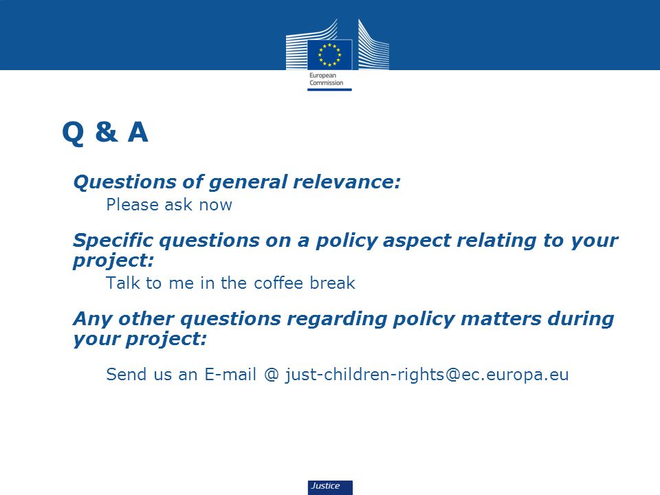Q & A Questions of general relevance: Please ask now Specific questions on a policy aspect relating to your project: Talk to me in the coffee break Any other questions regarding policy matters during your project: Send us an