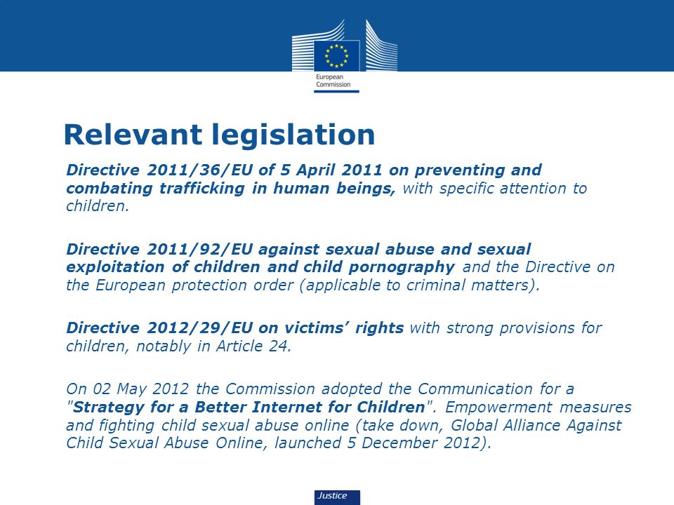 Relevant legislation Directive 2011/36/EU of 5 April 2011 on preventing and combating trafficking in human beings, with specific attention to children.