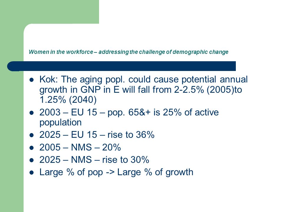 Women in the workforce – addressing the challenge of demographic change Kok: The aging popl.