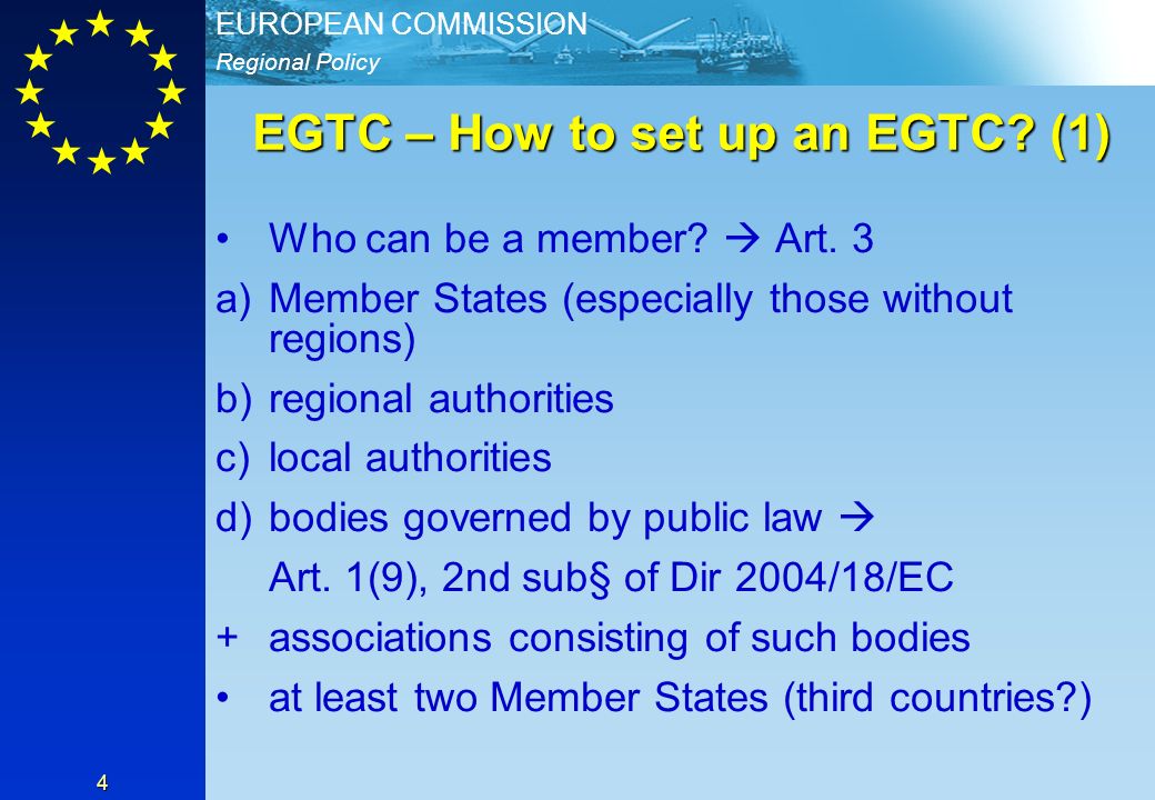 Regional Policy EUROPEAN COMMISSION 4 EGTC – How to set up an EGTC.