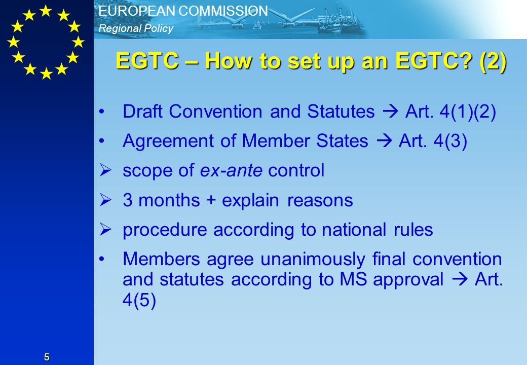 Regional Policy EUROPEAN COMMISSION 5 EGTC – How to set up an EGTC.