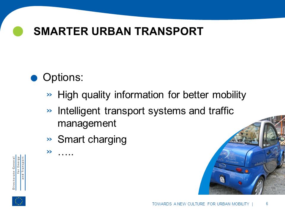| 6 TOWARDS A NEW CULTURE FOR URBAN MOBILITY SMARTER URBAN TRANSPORT | 6 TOWARDS A NEW CULTURE FOR URBAN MOBILITY.