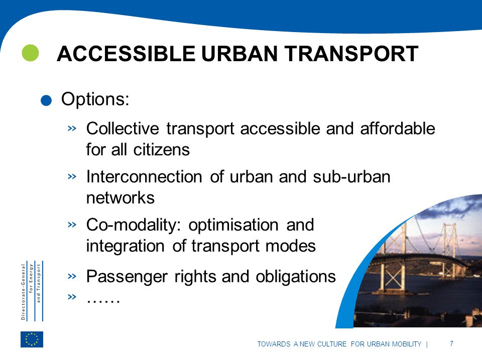 | 7 TOWARDS A NEW CULTURE FOR URBAN MOBILITY ACCESSIBLE URBAN TRANSPORT | 7 TOWARDS A NEW CULTURE FOR URBAN MOBILITY.