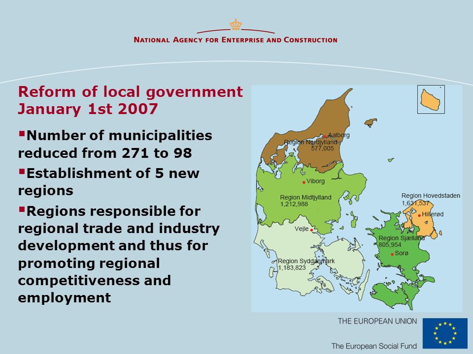 Number of municipalities reduced from 271 to 98 Establishment of 5 new regions Regions responsible for regional trade and industry development and thus for promoting regional competitiveness and employment Reform of local government January 1st 2007