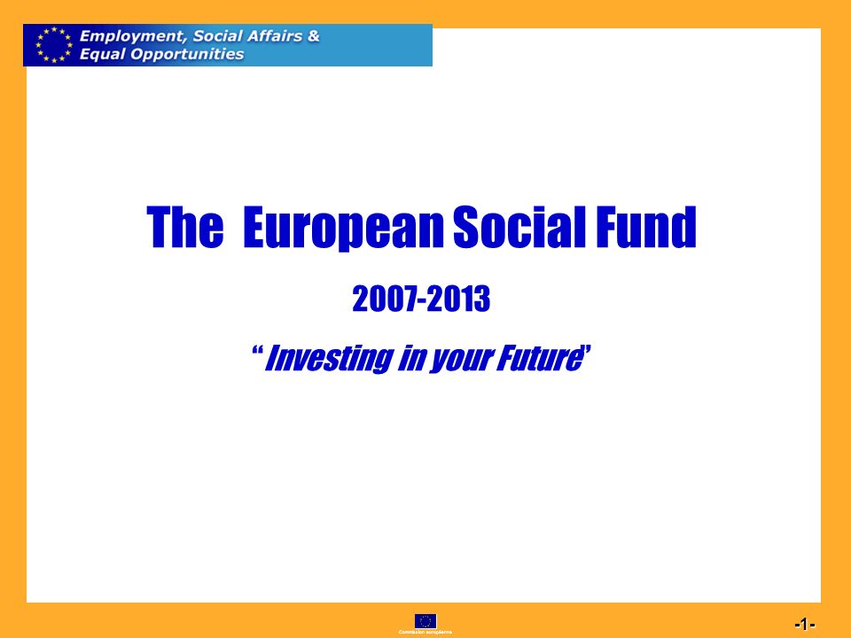 Commission européenne The European Social Fund Investing in your Future