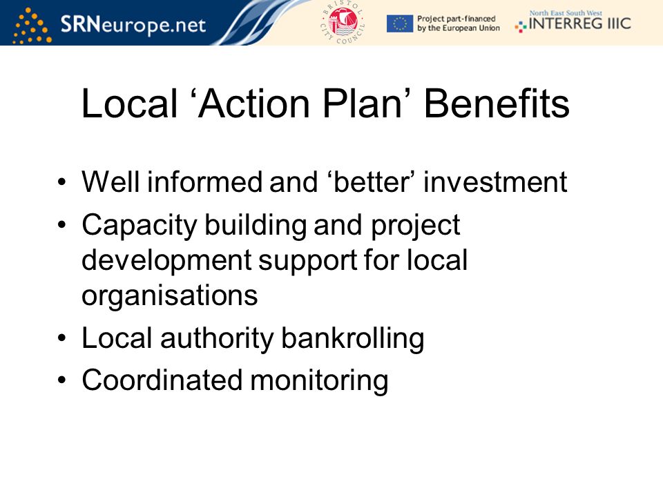 Well informed and better investment Capacity building and project development support for local organisations Local authority bankrolling Coordinated monitoring