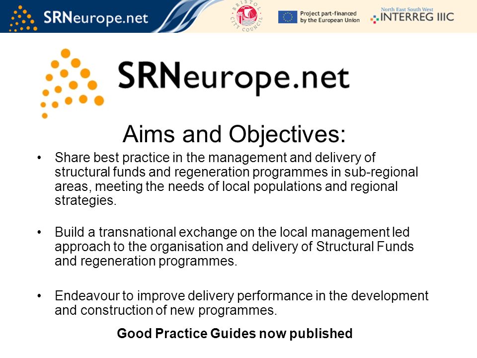 Aims and Objectives: Share best practice in the management and delivery of structural funds and regeneration programmes in sub-regional areas, meeting the needs of local populations and regional strategies.