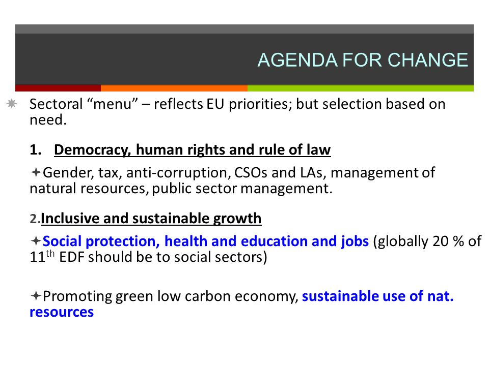 AGENDA FOR CHANGE Sectoral menu – reflects EU priorities; but selection based on need.