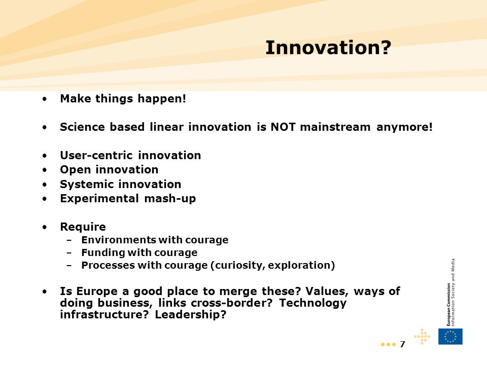 7 Innovation. Make things happen. Science based linear innovation is NOT mainstream anymore.