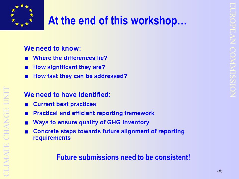 9 EUROPEAN COMMISSION CLIMATE CHANGE UNIT At the end of this workshop… We need to know: Where the differences lie.