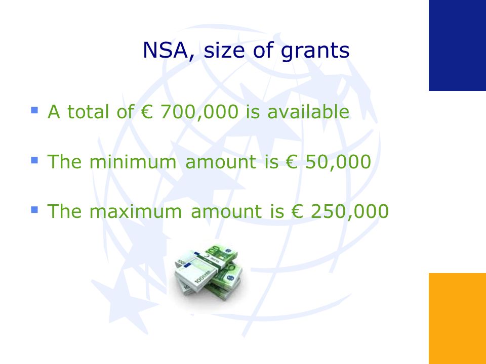 NSA, size of grants A total of 700,000 is available The minimum amount is 50,000 The maximum amount is 250,000