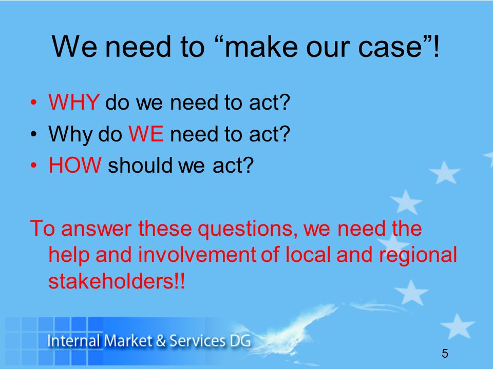 5 We need to make our case. WHY do we need to act.