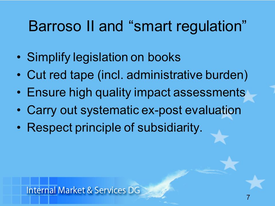 7 Barroso II and smart regulation Simplify legislation on books Cut red tape (incl.