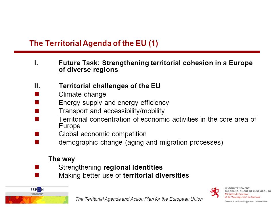 The Territorial Agenda and Action Plan for the European Union 7 The Territorial Agenda of the EU (1) I.