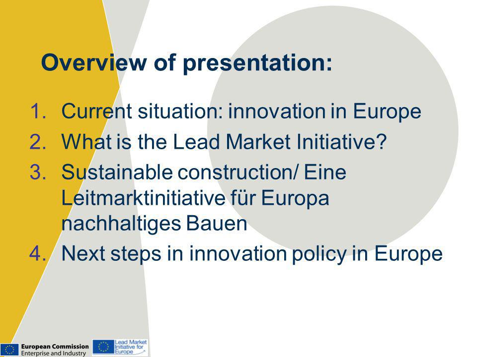 Overview of presentation: 1.Current situation: innovation in Europe 2.What is the Lead Market Initiative.