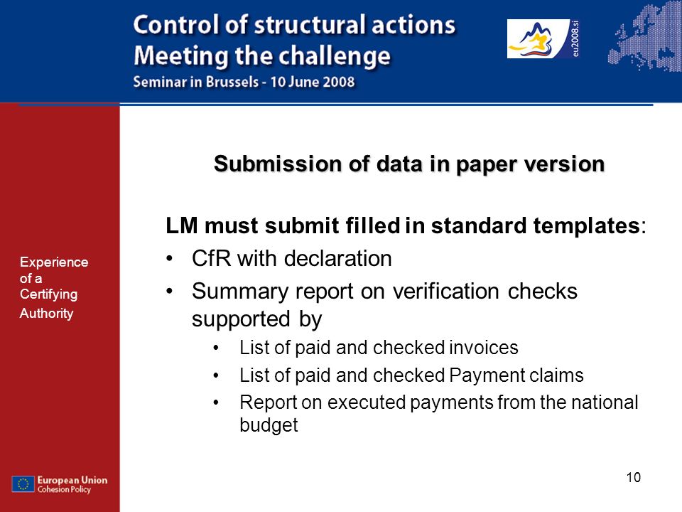 10 LM must submit filled in standard templates: CfR with declaration Summary report on verification checks supported by List of paid and checked invoices List of paid and checked Payment claims Report on executed payments from the national budget Submission of data in paper version Experience of a Certifying Authority