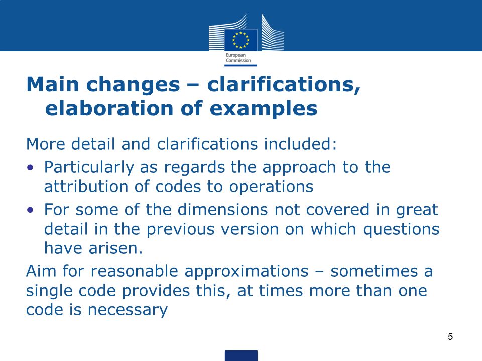 Main changes – clarifications, elaboration of examples More detail and clarifications included: Particularly as regards the approach to the attribution of codes to operations For some of the dimensions not covered in great detail in the previous version on which questions have arisen.