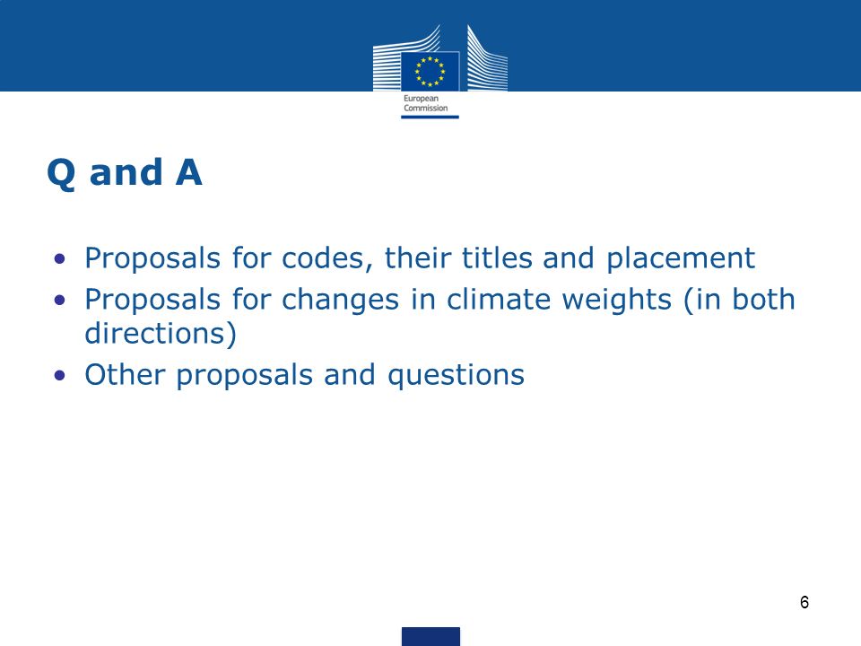 Q and A Proposals for codes, their titles and placement Proposals for changes in climate weights (in both directions) Other proposals and questions 6