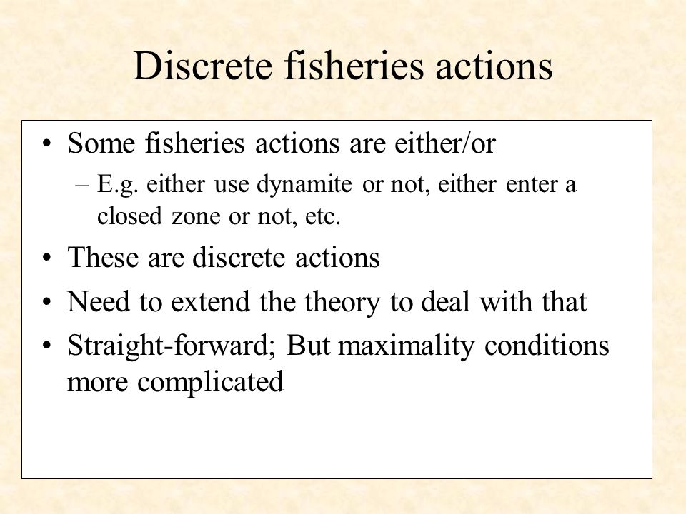 Discrete fisheries actions Some fisheries actions are either/or –E.g.