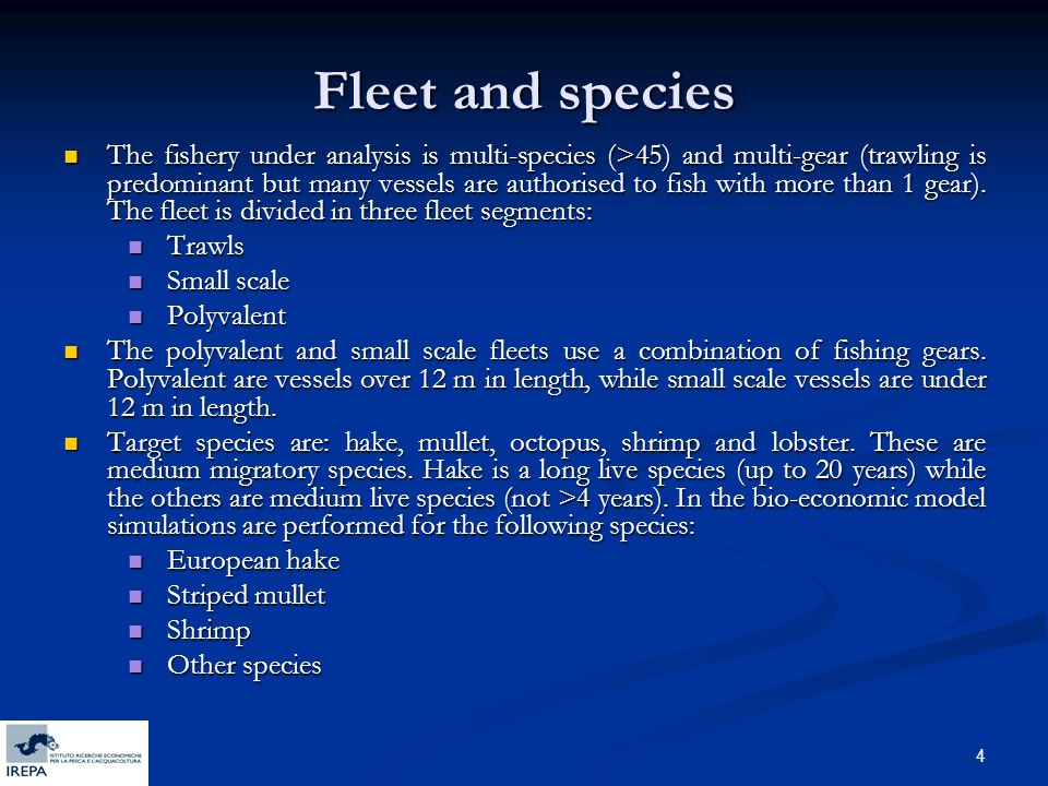 4 Fleet and species The fishery under analysis is multi-species (>45) and multi-gear (trawling is predominant but many vessels are authorised to fish with more than 1 gear).