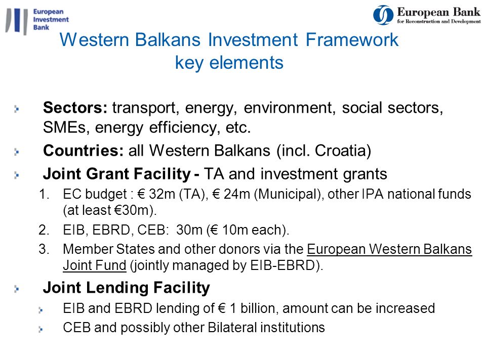11 Western Balkans Investment Framework key elements Sectors: transport, energy, environment, social sectors, SMEs, energy efficiency, etc.