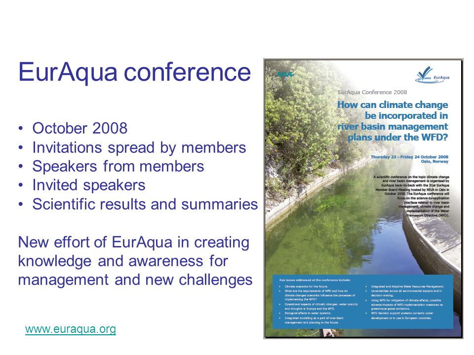 EurAqua conference October 2008 Invitations spread by members Speakers from members Invited speakers Scientific results and summaries New effort of EurAqua in creating knowledge and awareness for management and new challenges