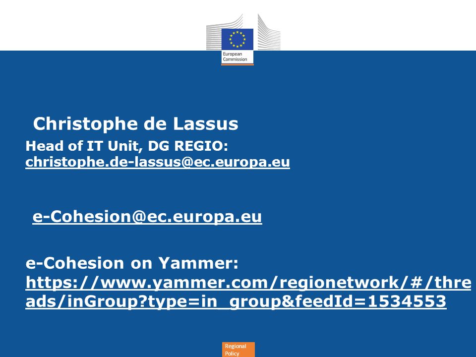 Regional Policy Christophe de Lassus Head of IT Unit, DG REGIO:  e-Cohesion on Yammer:   ads/inGroup type=in_group&feedId=